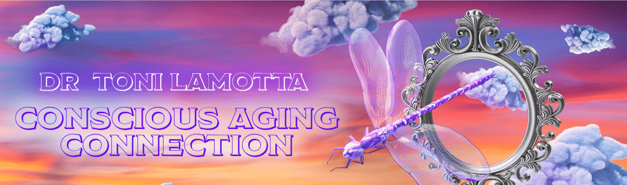 Conscious Aging by Dr. Toni LaMotta
